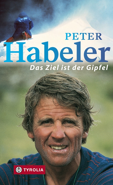 Peter Habeler - Das Ziel ist der Gipfel - Tyrolia Verlag © Deutscher Alpenverein Sektion Rheinland-Köln