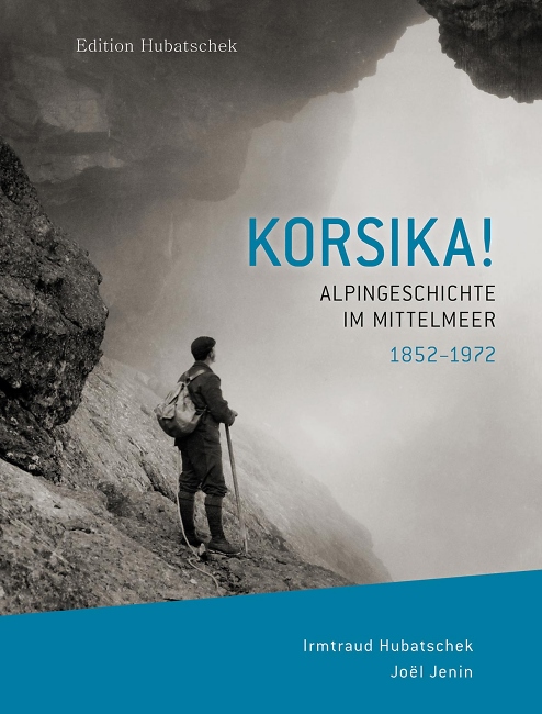 Irmtraud Hubatschek, Joel Jenin: Korsika! - Alpingeschichte im Mittelmeer 1852-1972 / Edition Hubatschek