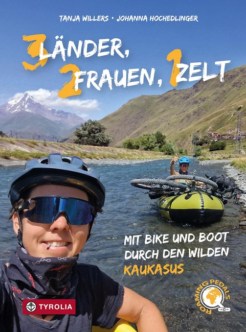 Tanja Willers, Johanna Hochedlinger: Drei L%C3%A4nder, zwei Frauen, ein Zelt - Tyrolia Verlag